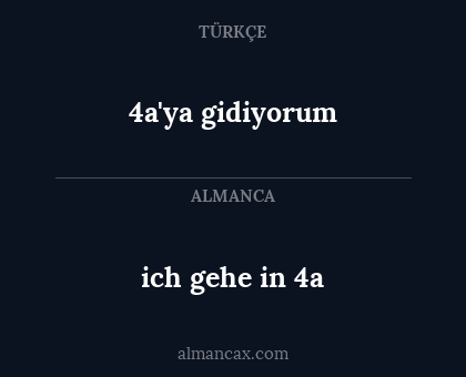 ich gehe in 4a - 4a'ya gidiyorum