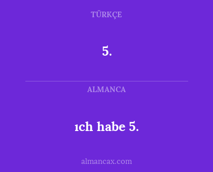 5. - ıch habe 5.
