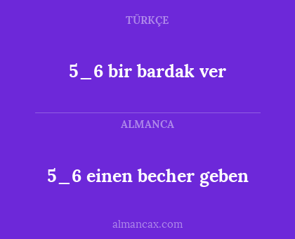 5_6 einen becher geben - 5_6 bir bardak ver