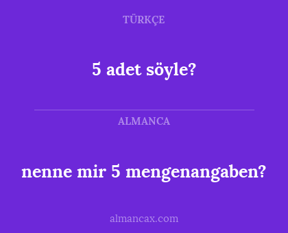 nenne mir 5 mengenangaben? - 5 adet söyle?