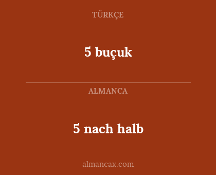 5 nach halb - 5 buçuk
