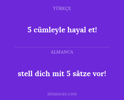 stell dich mit 5 sätze vor! - 5 cümleyle hayal et!