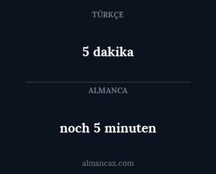 noch 5 minuten - 5 dakika