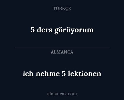 5 ders görüyorum - ich nehme 5 lektionen