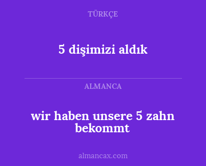wir haben unsere 5 zahn bekommt - 5 dişimizi aldık