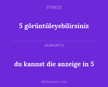 5 görüntüleyebilirsiniz - du kannst die anzeige in 5