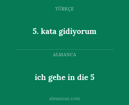 5. kata gidiyorum - ich gehe in die 5