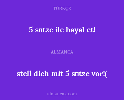 5 sӓtze ile hayal et! - stell dich mit 5 sӓtze vor!(