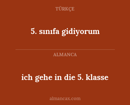 5. sınıfa gidiyorum - ich gehe in die 5. klasse