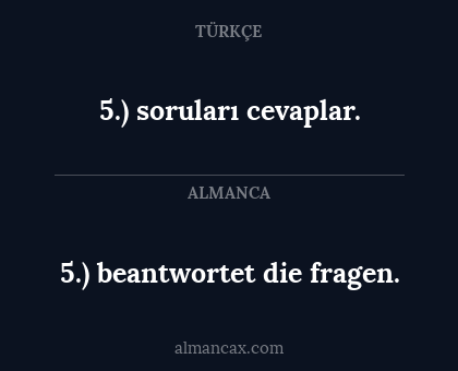 5.) soruları cevaplar. - 5.) beantwortet die fragen.