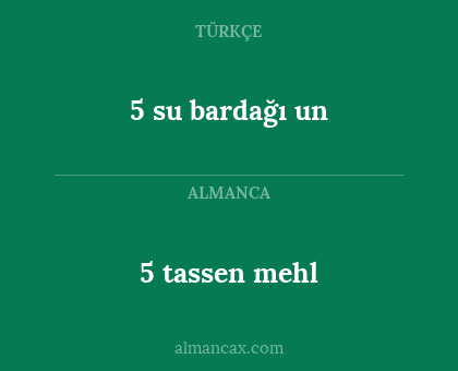 5 su bardağı un - 5 tassen mehl