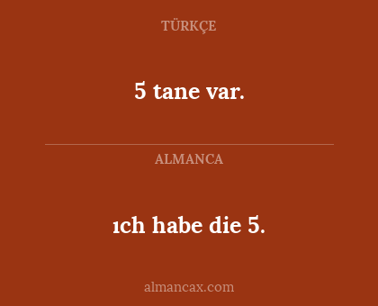 5 tane var. - ıch habe die 5.