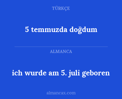 5 temmuzda doğdum - ich wurde am 5. juli geboren