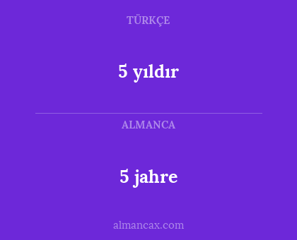 5 yıldır - 5 jahre