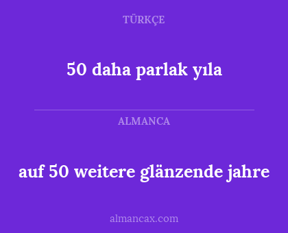 auf 50 weitere glänzende jahre - 50 daha parlak yıla