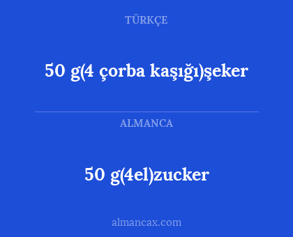 50 g(4 çorba kaşığı)şeker - 50 g(4el)zucker