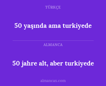 50 yaşında ama turkiyede - 50 jahre alt, aber turkiyede
