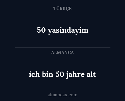50 yasindayim - ich bin 50 jahre alt