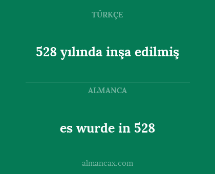 es wurde in 528 - 528 yılında inşa edilmiş