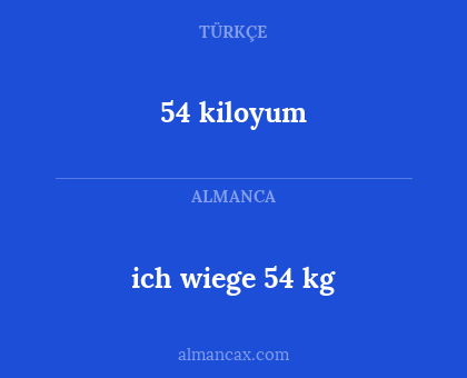 54 kiloyum - ich wiege 54 kg