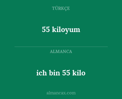 55 kiloyum - ich bin 55 kilo