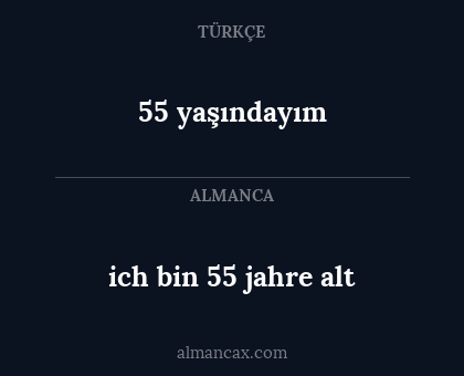 55 yaşındayım - ich bin 55 jahre alt