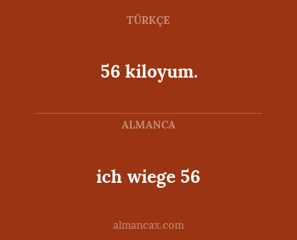 ich wiege 56 - 56 kiloyum.