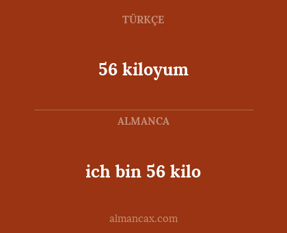 56 kiloyum - ich bin 56 kilo