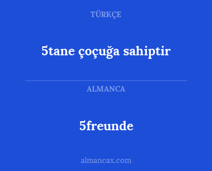 5freunde - 5tane çoçuğa sahiptir