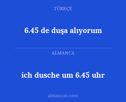 6.45 de duşa alıyorum - ich dusche um 6.45 uhr