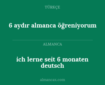 6 aydır almanca öğreniyorum - ich lerne seit 6 monaten deutsch