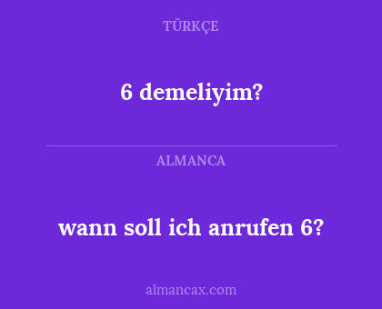 wann soll ich anrufen 6? - 6 demeliyim?