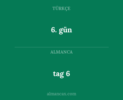 6. gün - tag 6