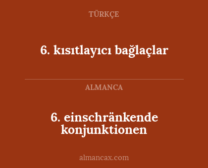 6. einschränkende konjunktionen - 6. kısıtlayıcı bağlaçlar