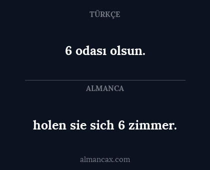 6 odası olsun. - holen sie sich 6 zimmer.
