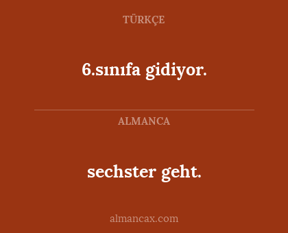6.sınıfa gidiyor. - sechster geht.