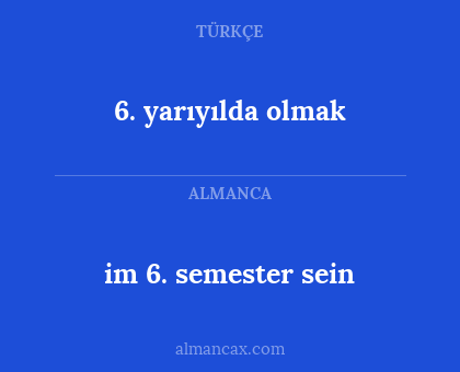 im 6. semester sein - 6. yarıyılda olmak