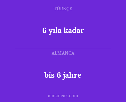 6 yıla kadar - bis 6 jahre