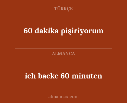 60 dakika pişiriyorum - ich backe 60 minuten