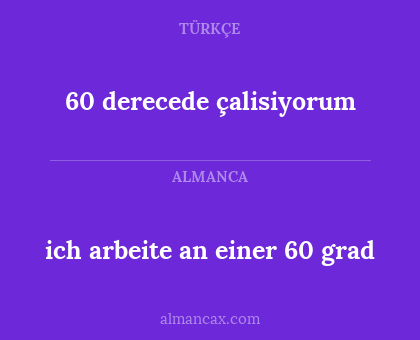 60 derecede çalisiyorum - ich arbeite an einer 60 grad