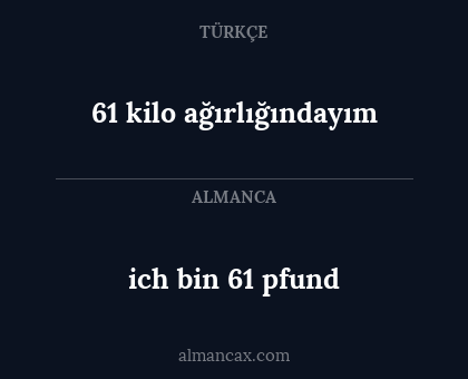 ich bin 61 pfund - 61 kilo ağırlığındayım