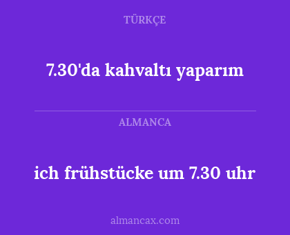 ich frühstücke um 7.30 uhr - 7.30'da kahvaltı yaparım