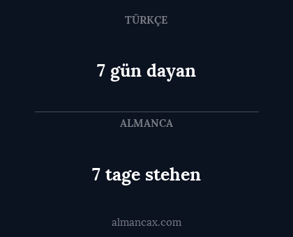 7 tage stehen - 7 gün dayan