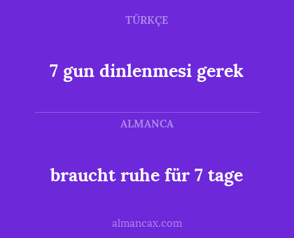 7 gun dinlenmesi gerek - braucht ruhe für 7 tage
