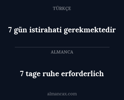 7 gün istirahati gerekmektedir - 7 tage ruhe erforderlich