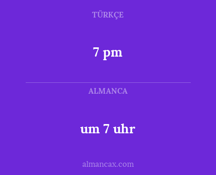 7 pm - um 7 uhr