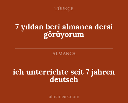 ich unterrichte seit 7 jahren deutsch - 7 yıldan beri almanca dersi görüyorum
