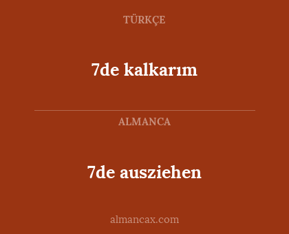 7de kalkarım - 7de ausziehen