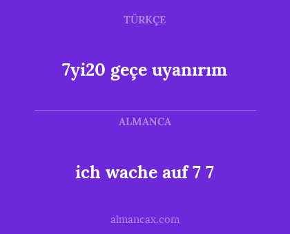 ich wache auf 7 7 - 7yi20 geçe uyanırım