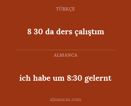 ich habe um 8:30 gelernt - 8 30 da ders çalıştım